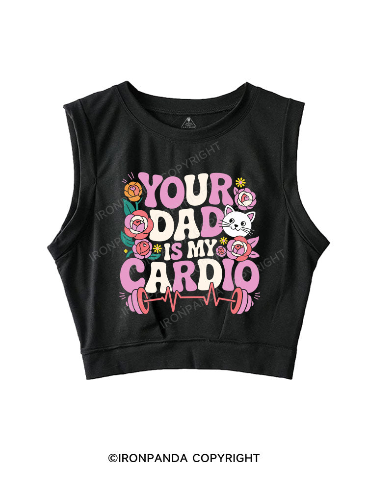 YOUR DAD IS MY CARDIO SLEEVELESS CROP TOPS