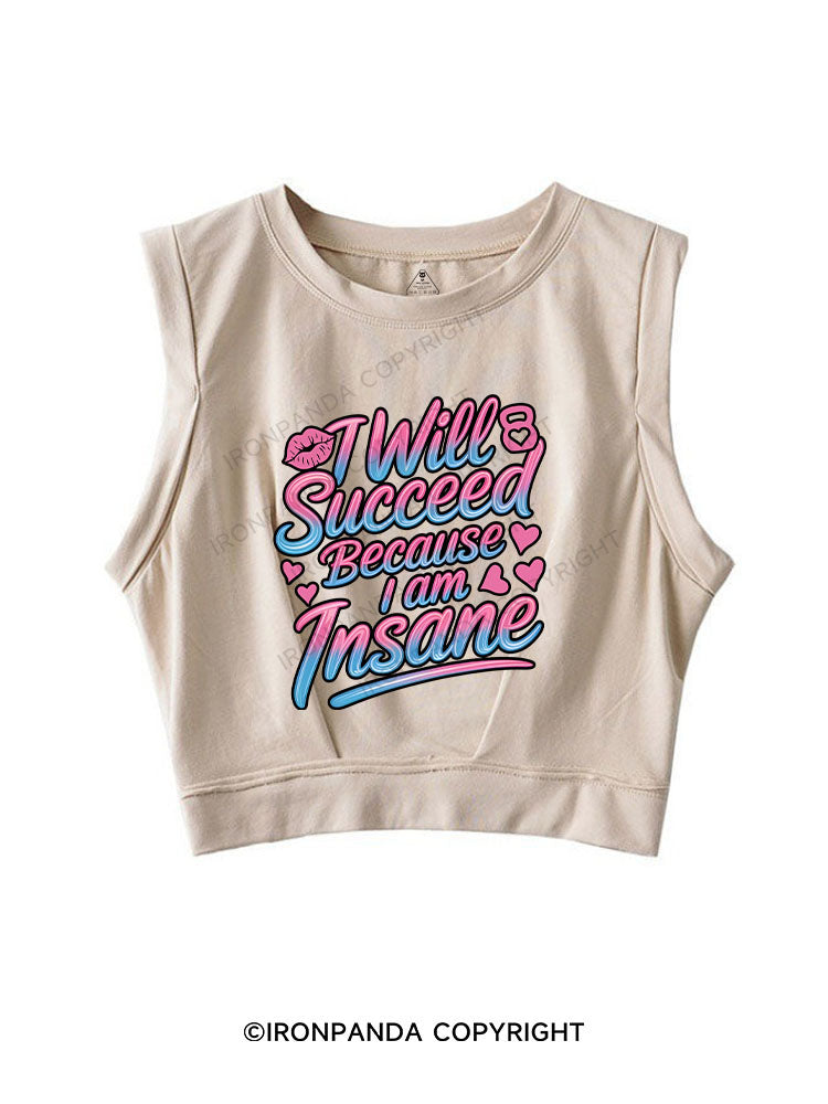 I WILL SUCCEED BECAUSE I AM INSANE SLEEVELESS CROP TOPS