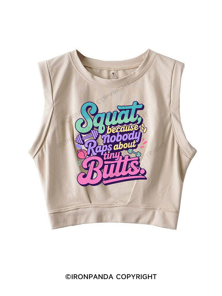 Squat, because nobody raps about tiny butts SLEEVELESS CROP TOPS