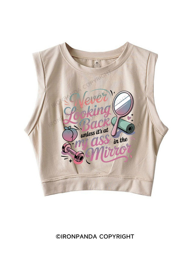 Never looking back unless it’s at my ass in the mirror SLEEVELESS CROP TOPS