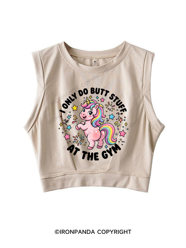 I Only Do BUTT STUFF At The GYM SLEEVELESS CROP TOPS