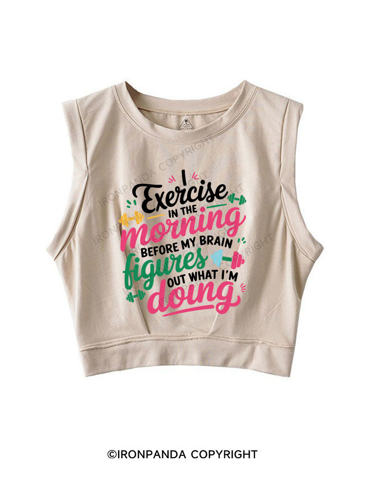 I EXERCISE IN THE MORNING SLEEVELESS CROP TOPS