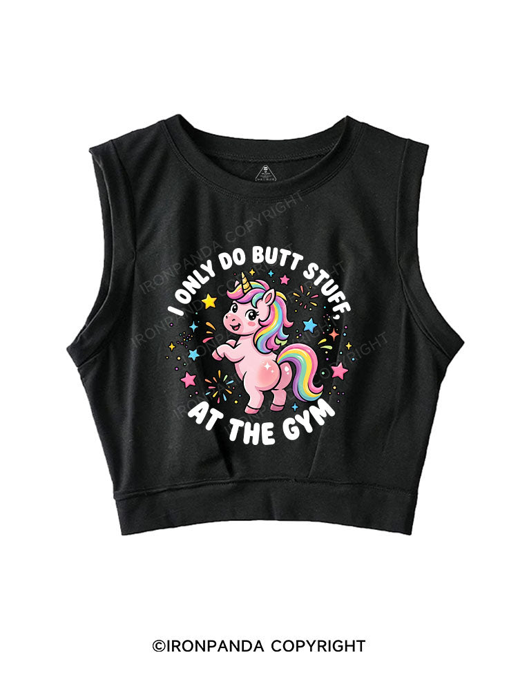 I Only Do BUTT STUFF At The GYM SLEEVELESS CROP TOPS