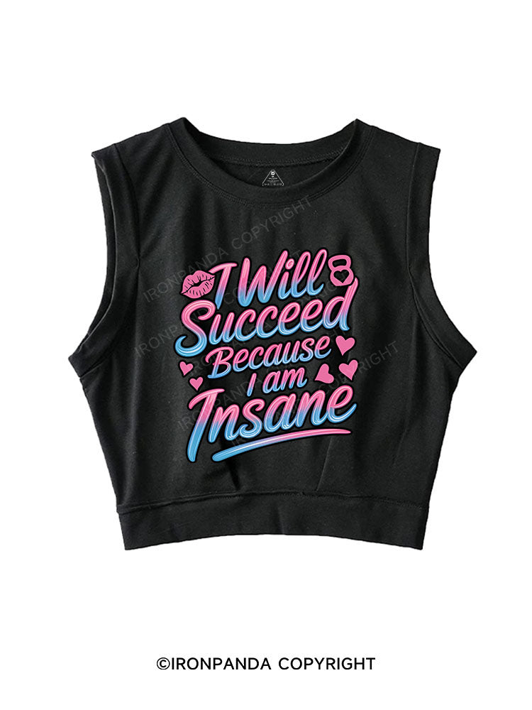 I WILL SUCCEED BECAUSE I AM INSANE SLEEVELESS CROP TOPS