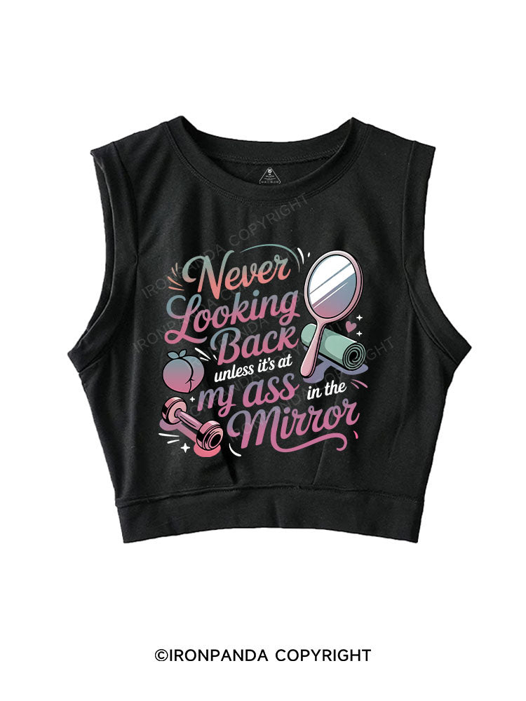 Never looking back unless it’s at my ass in the mirror SLEEVELESS CROP TOPS
