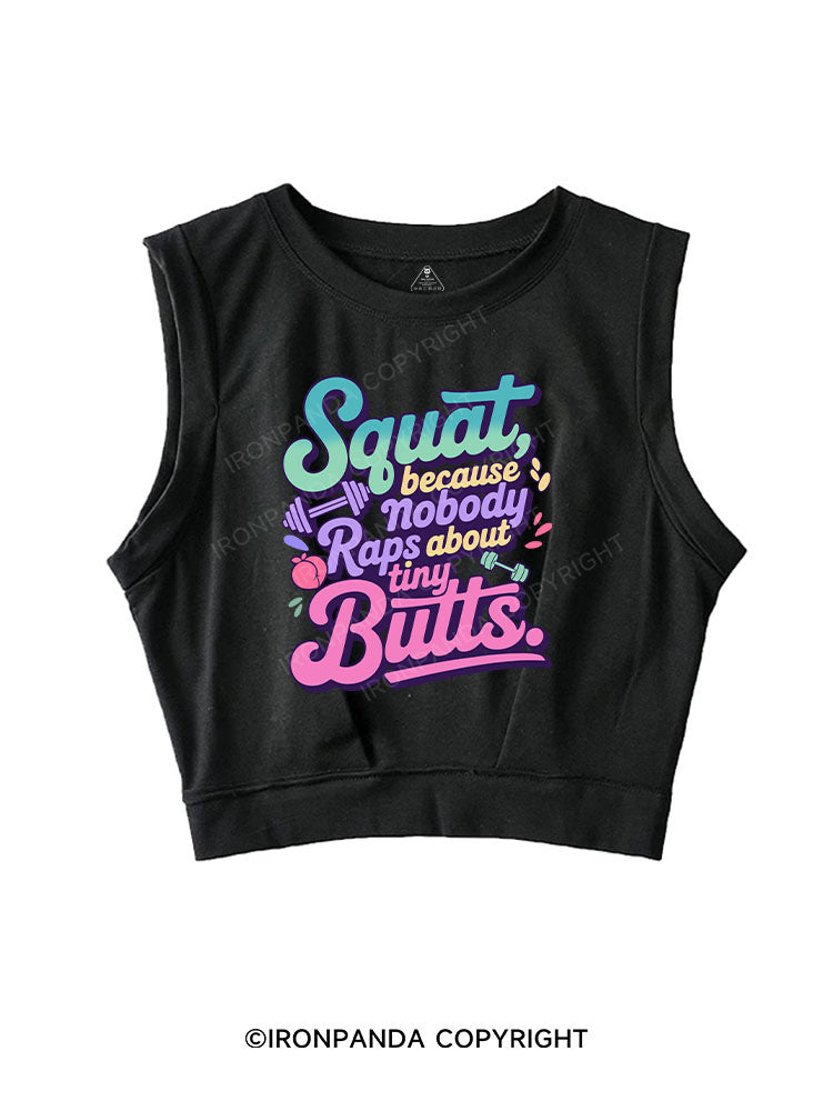 Squat, because nobody raps about tiny butts SLEEVELESS CROP TOPS