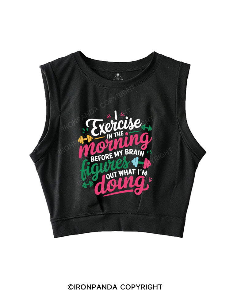 I EXERCISE IN THE MORNING SLEEVELESS CROP TOPS