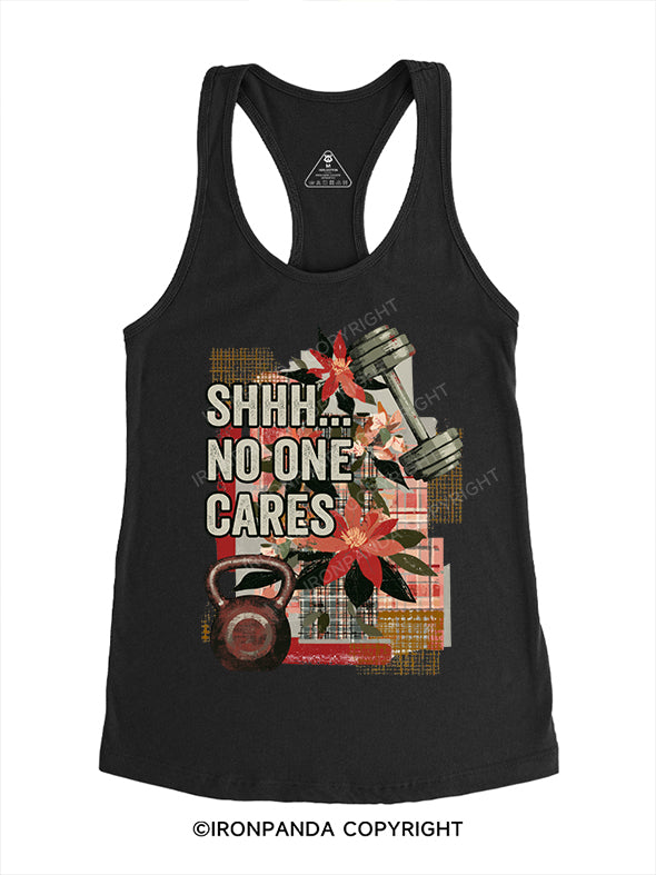 SHHH NO ONE CARES Gym Racerback Tank