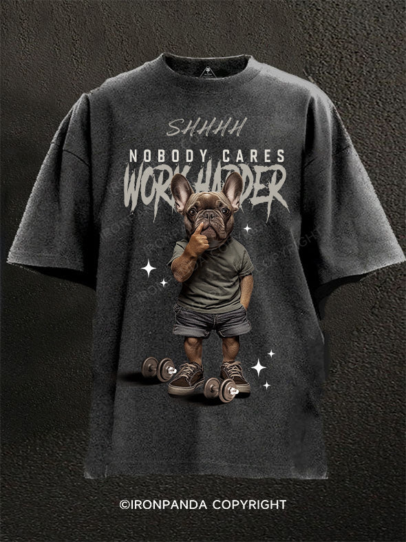 shhh nobody cares Washed Gym Shirt