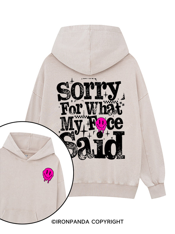 Sorry for what my face said Printed Washed Gym Hoodie