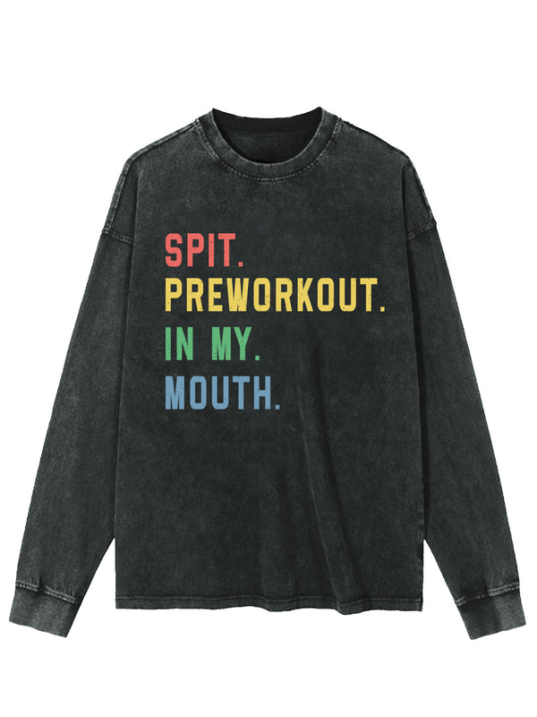 Spit Preworkout In My Mouth Washed Sweatshirt