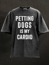 Petting Dogs Is My Cardio Washed Gym Shirt