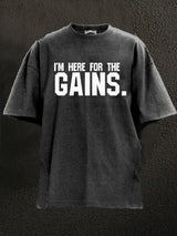 I Am Here For The Gains Washed Gym Shirt