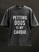 Petting Dogs Is My Cardio Washed Gym Shirt
