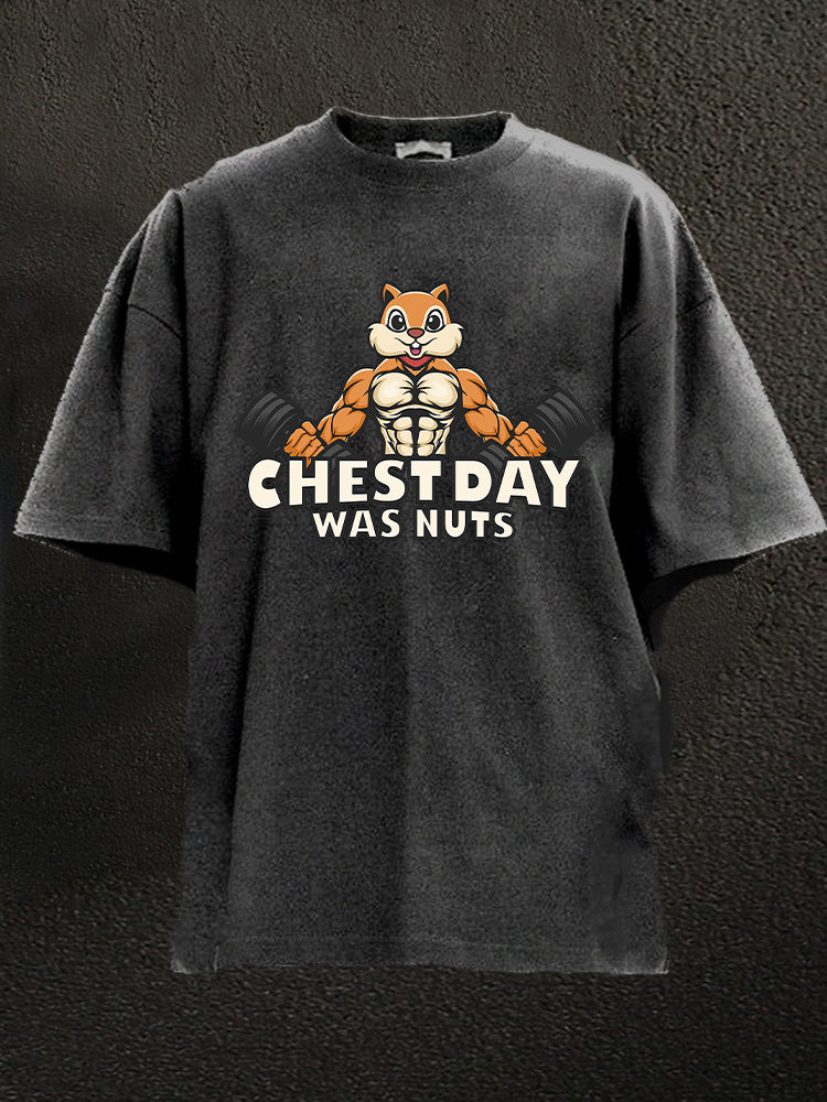 chest day was nuts Washed Gym Shirt