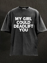 my girl could deadlift you Washed Gym Shirt