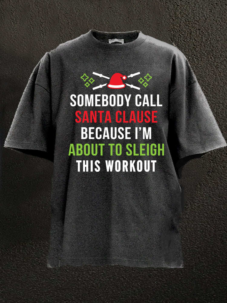 somebody call the santa claus Washed Gym Shirt