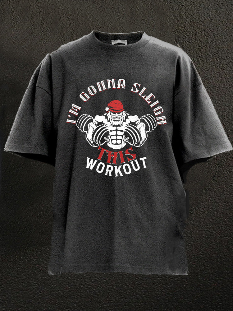 I'm gonna sleigh this workout Washed Gym Shirt