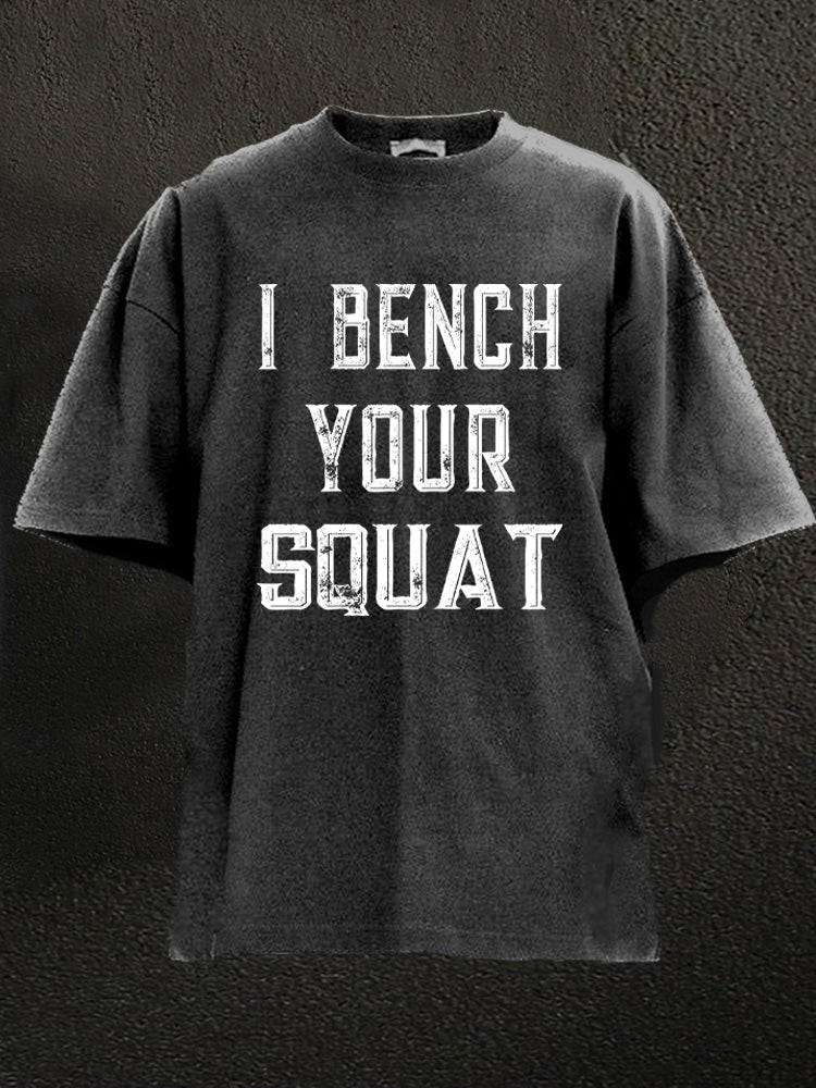 I bench your squat Washed Gym Shirt