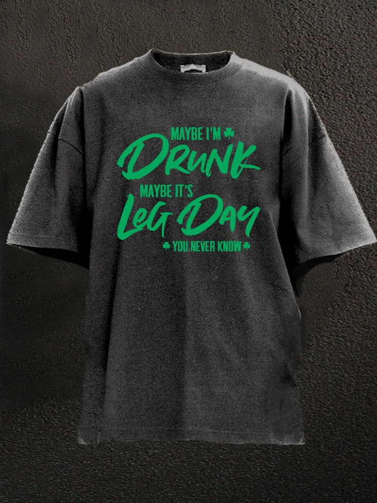 maybe I'm drunk maybe it's leg day Washed Gym Shirt