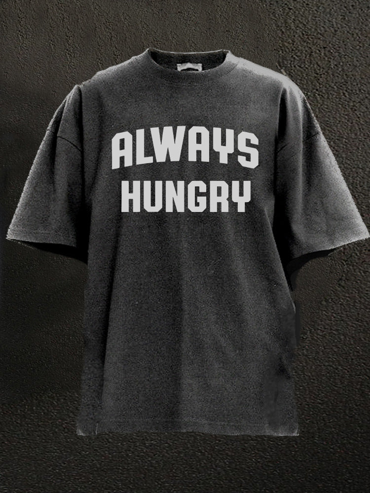 always hungry Washed Gym Shirt