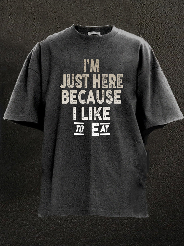 I'm Just Here Because I Like To Eat Washed Gym Shirt