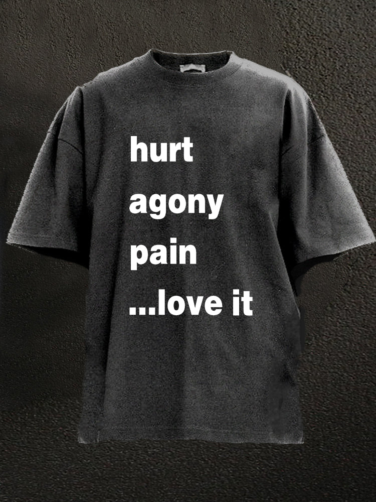 Hurt Agony Pain Love It Washed Gym Shirt