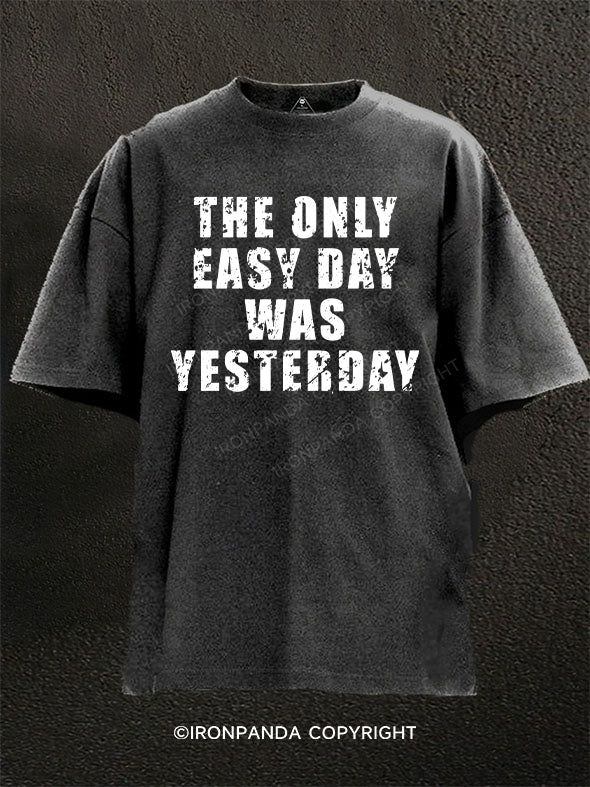 THE ONLY EASY DAY WAS YESTERDAY Washed Gym Shirt
