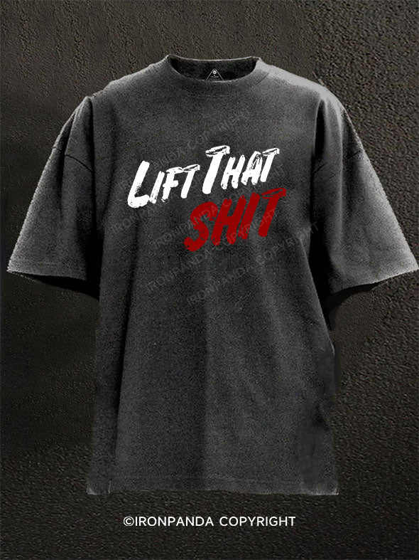 Lift That Shit Washed Gym Shirt