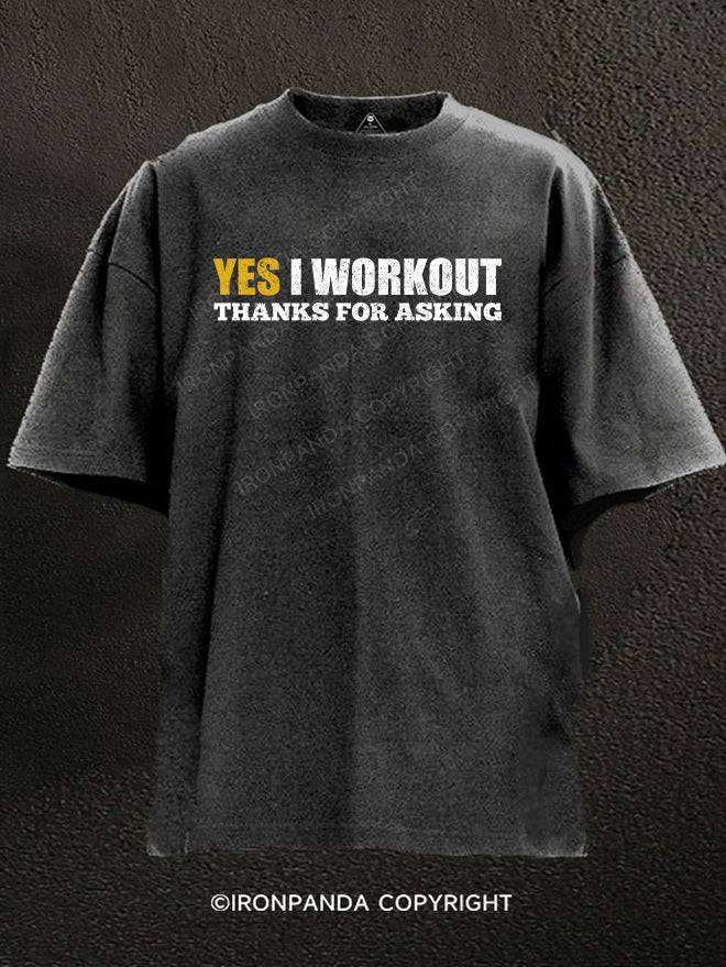 Yes I Workout Thanks For Asking Washed Gym Shirt