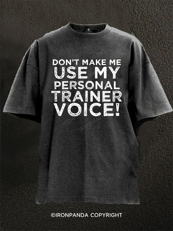 Don't Make Me Use My Personal Trainer Voice Washed Gym Shirt