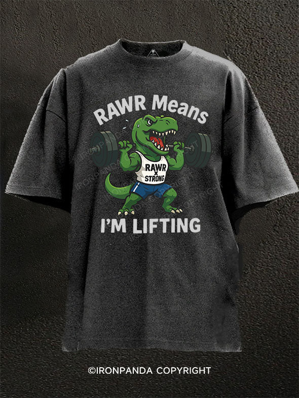 RAWR Means I'm Lifting Washed Gym Shirt