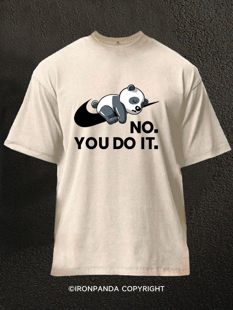 No. You do it Washed Gym Shirt
