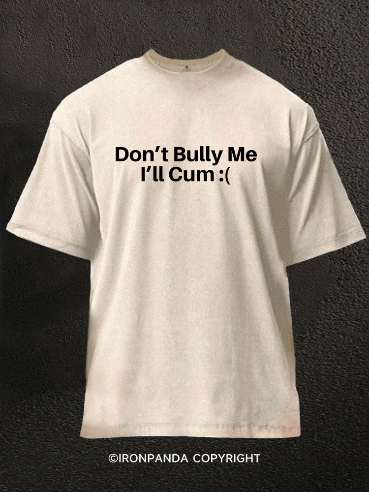 Don't Bully Me Washed Gym Shirt