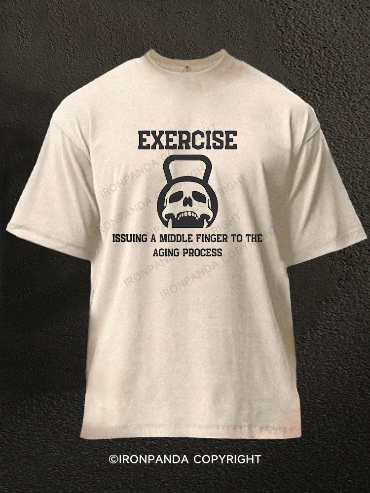 EXERCISE ISSUING A MIDDLE FINGER TO THE AGING PROCESS Washed Gym Shirt