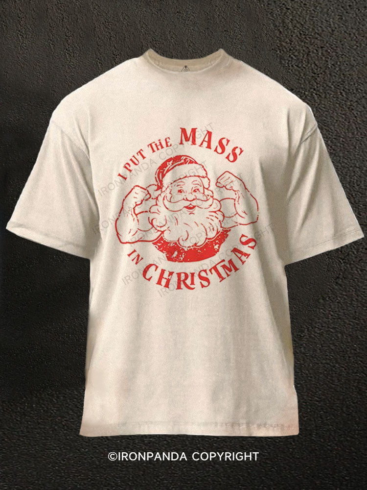 I PUT THE MASS IN CHRISTMAS Washed Gym Shirt