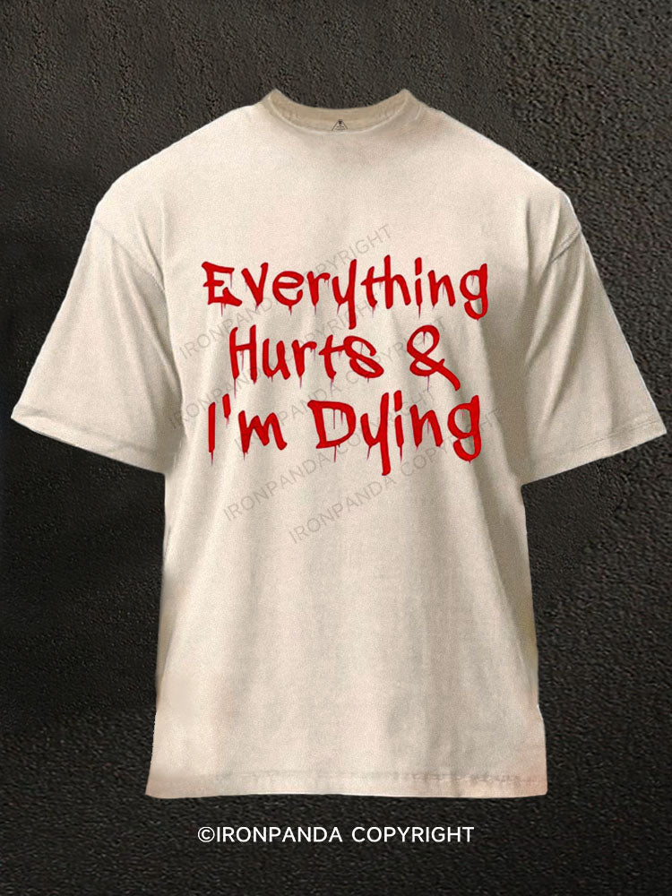 Everything hurts & I’m dying Washed Gym Shirt