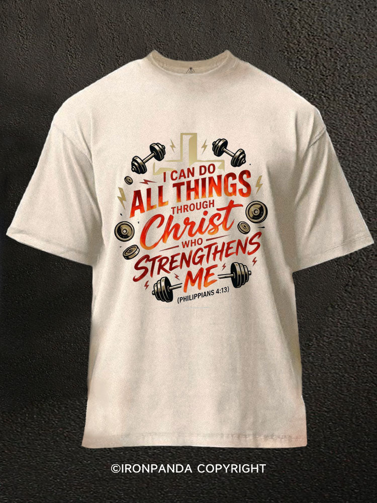 I CAN DO ALL THINGS THROUGH CHRIST WHO STRENGTHENS ME Washed Gym Shirt