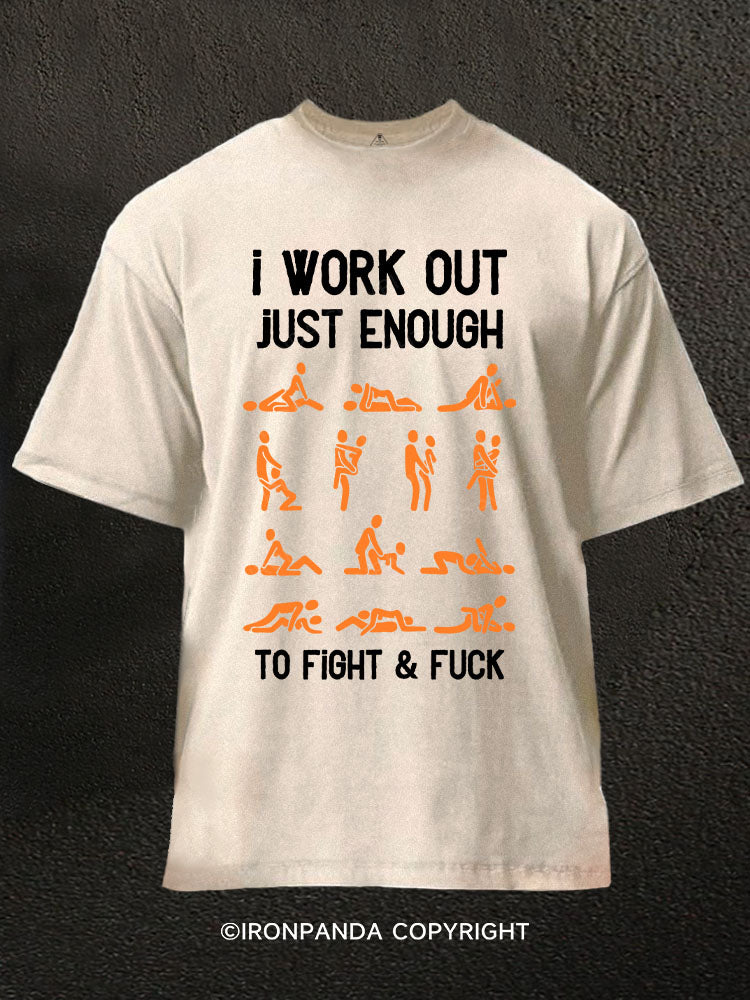 I WORK OUT JUST ENOUGH TO FIGHT & FUCK Washed Gym Shirt