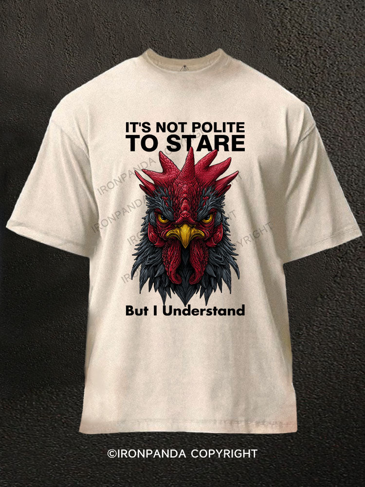 IT'S NOT POLITE TO STARE BUT I UNDERSTAND Washed Gym Shirt