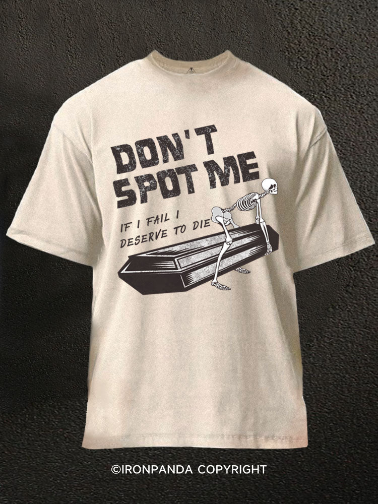 DON'T SPOT ME Washed Gym Shirt