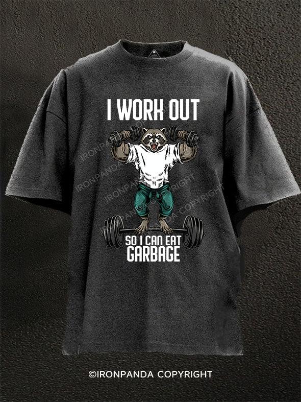I Work Out So I Can Eat Garbage Washed Gym Shirt