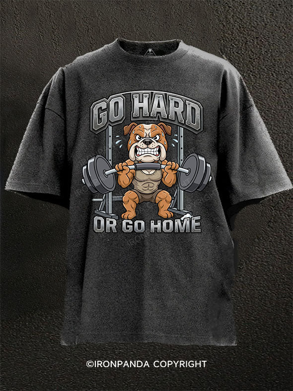 GO HARD OR GO HOME Washed Gym Shirt
