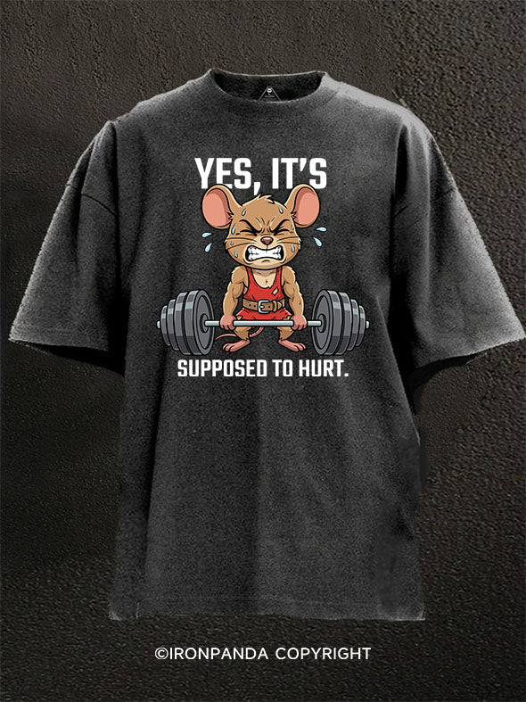 YES, IT’S SUPPOSED TO HURT Washed Gym Shirt