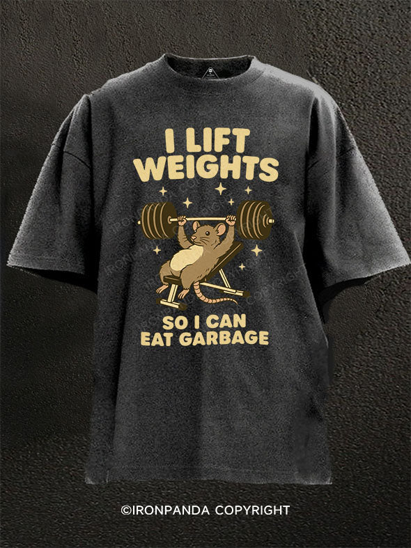 I LIFT WEIGHTS SO I CAN EAT GARBAGE2 Washed Gym Shirt