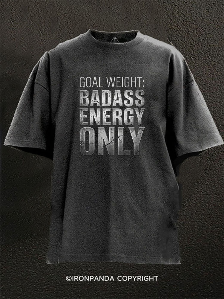 Goal Weight Badass Energy Only Washed Gym Shirt