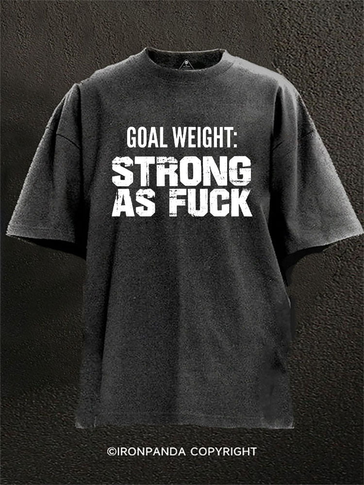 Goal Weight Strong As F*  Washed Gym Shirt