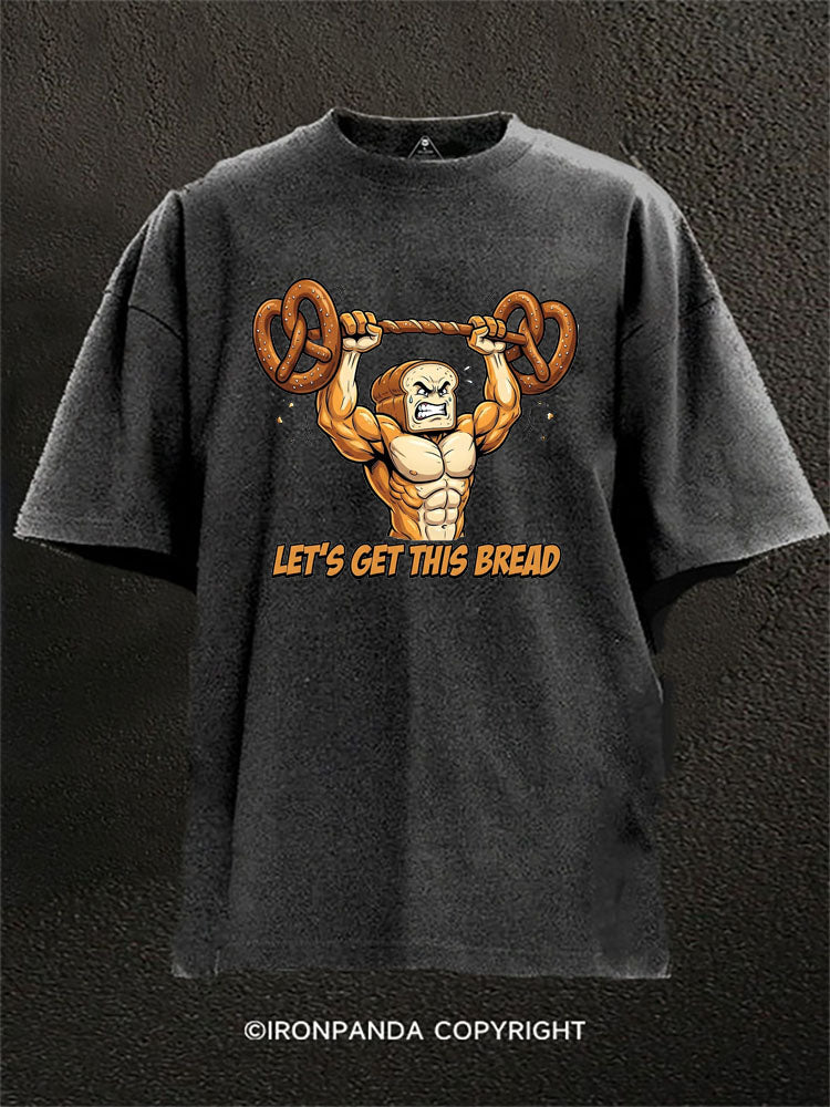 Let’s Get This Bread Washed Gym Shirt