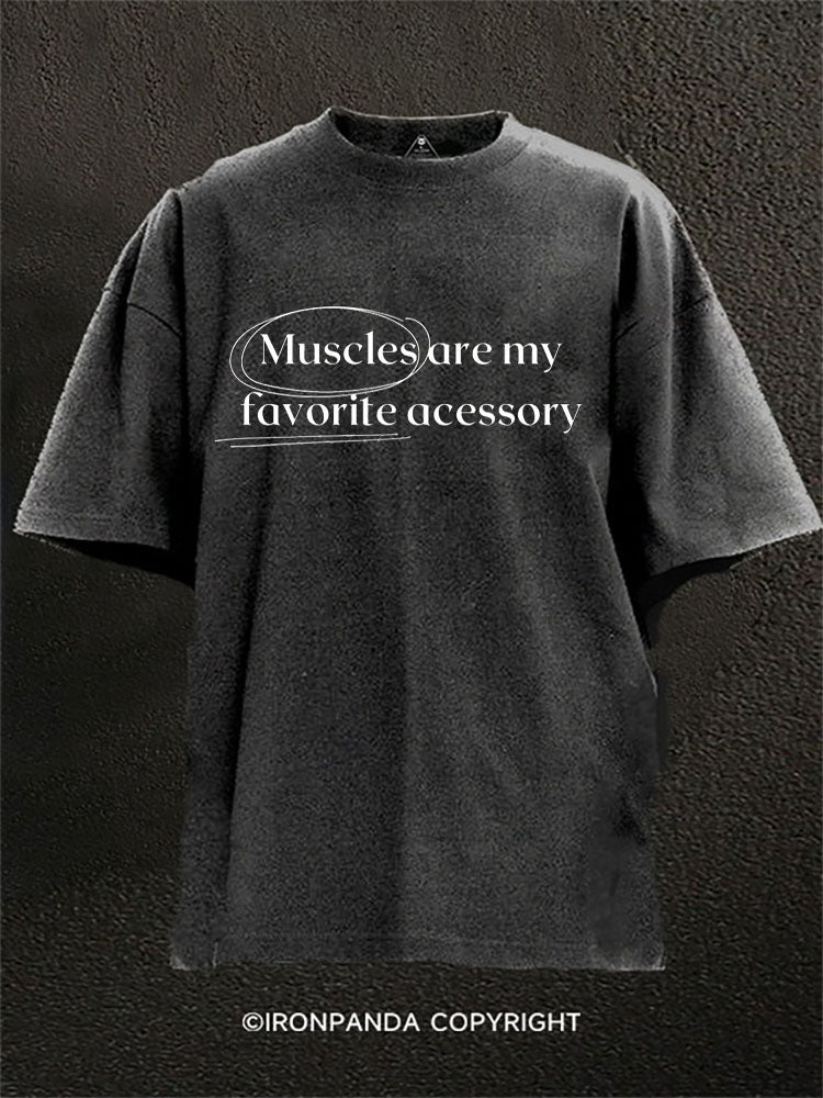 muscles are my favorate acessory Washed Gym Shirt
