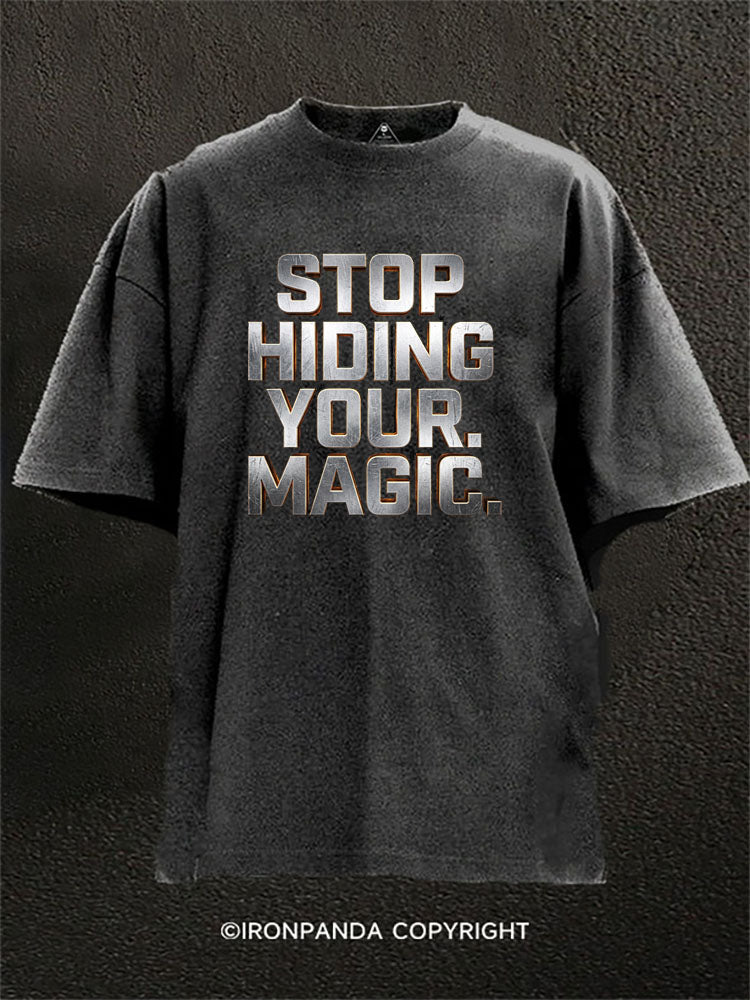 Stop Hiding Your Magic Washed Gym Shirt